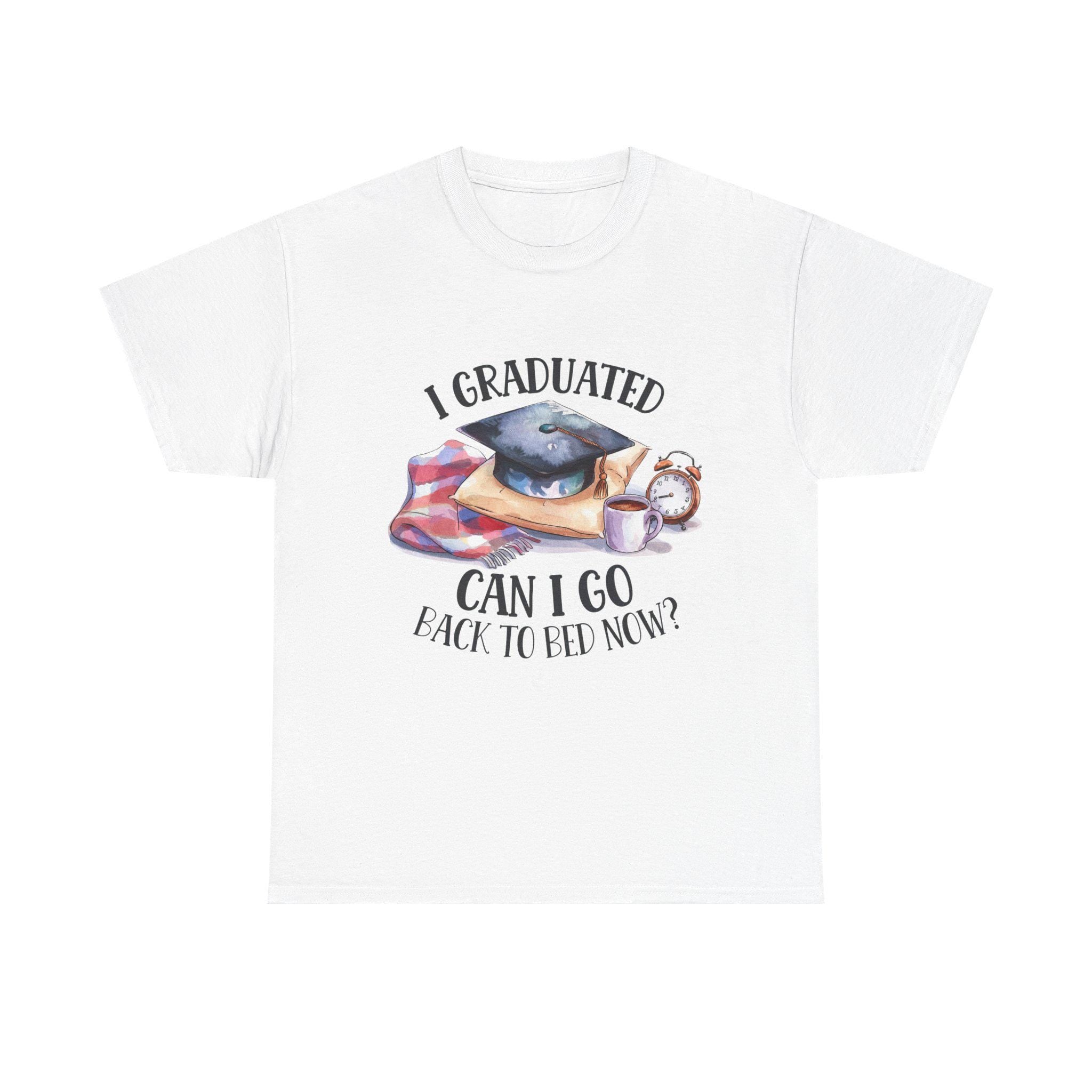 Graduation T-Shirt | Can I Go Back To Bed Now?